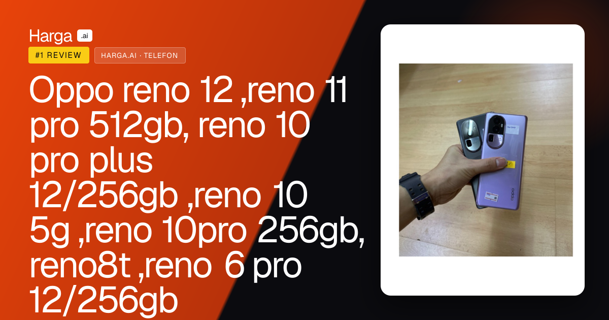 Oppo reno 12 ,reno 11 pro 512gb, reno 10 pro plus 12/256gb ,reno 10 5g ,reno 10pro 256gb, reno8t ,reno 6 pro 12/256gb review