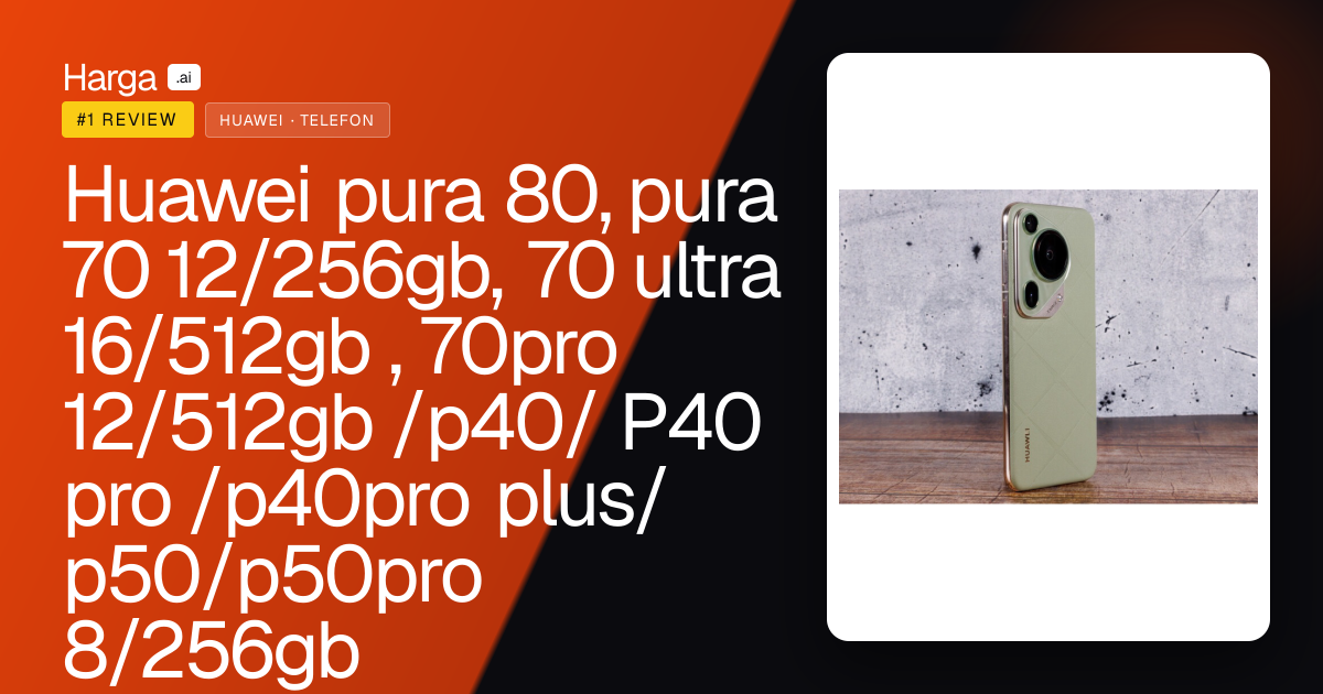 Huawei pura 80, pura 70 12/256gb, 70 ultra 16/512gb , 70pro 12/512gb /p40/ P40 pro /p40pro plus/p50/p50pro 8/256gb review