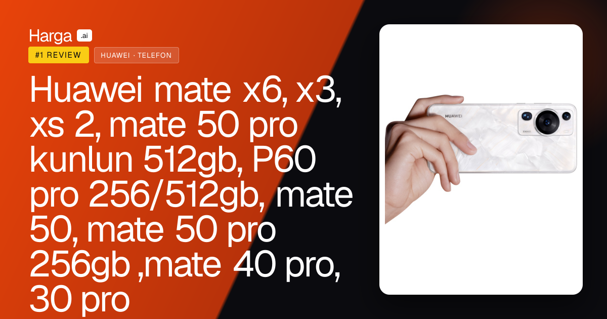 Huawei mate x6,  x3, xs 2,  mate 50 pro kunlun 512gb, P60 pro 256/512gb, mate 50, mate 50 pro 256gb ,mate 40 pro, 30 pro review